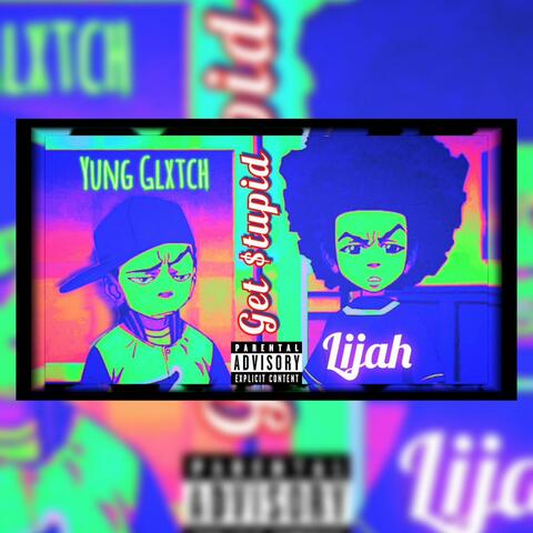Get Stupid (feat. Lijah)