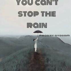 You can't stop the rain