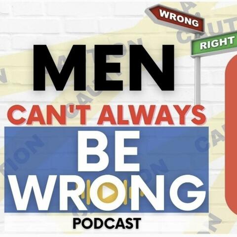 Men Can't Always Be Wrong