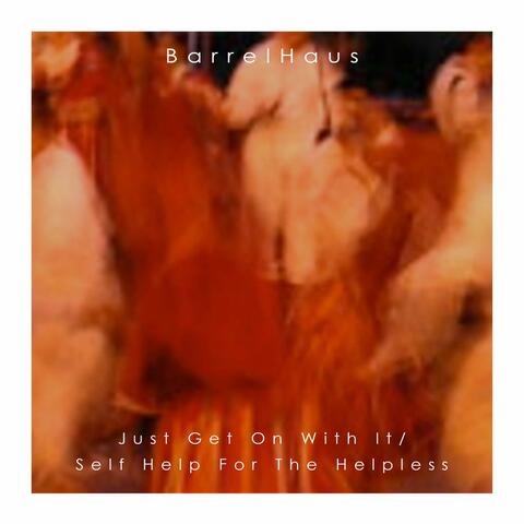 Just Get On With It/Self Help For The Helpless