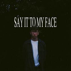 SAY IT TO MY FACE