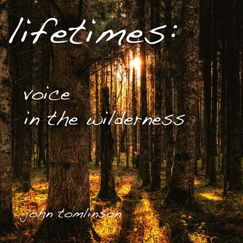 lifetimes: voice in the wilderness