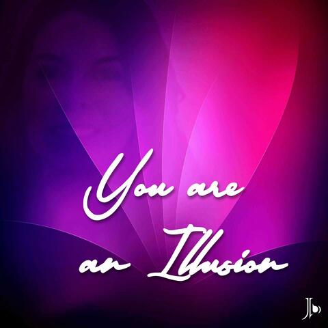 You are an illusion