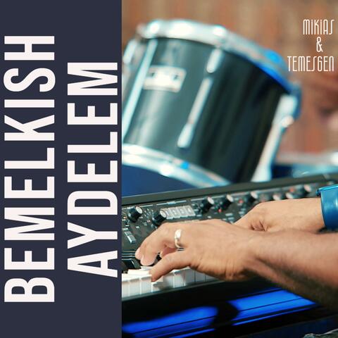 Bemelkish Aydelem (feat. Temesgen Issac & Mikias Abebayehu)