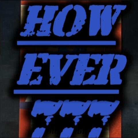 How ever