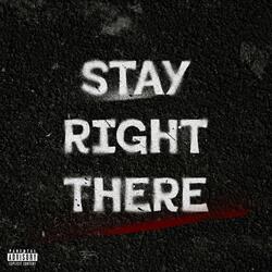 Stay Right There