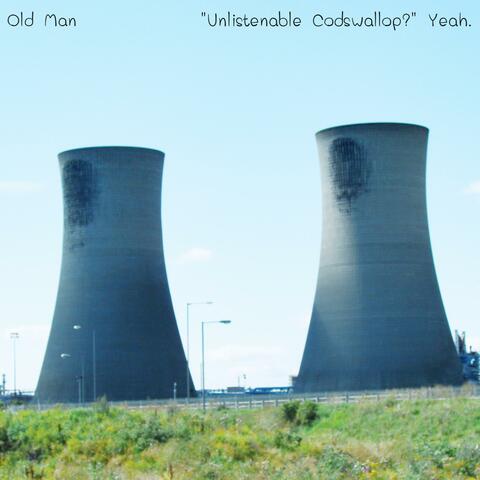 "Unlistenable Codswallop?" Yeah.