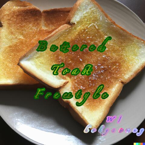 Buttered Toast Freestyle