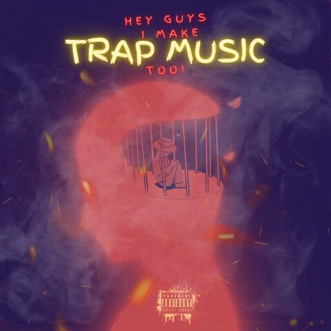 Hey Guys I Make Trap Music Too!