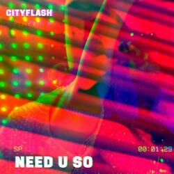 NEED U SO