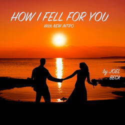 HOW I FELL FOR YOU (New Intro)