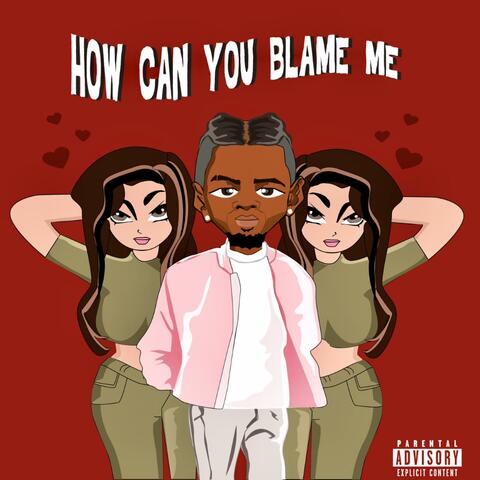 How Can You Blame Me
