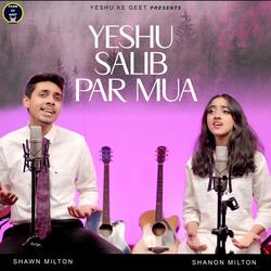 Yeshu Salib Par Mua (feat. Shawn Milton & Shanon Milton)