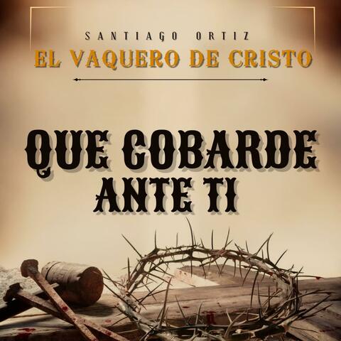 QUE COBARDE.