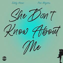 She don't know about me (feat. Pee Majors)