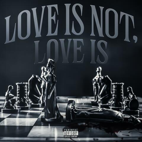 LOVE IS NOT, LOVE IS