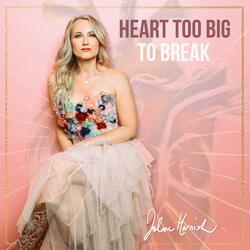 Heart Too Big To Break