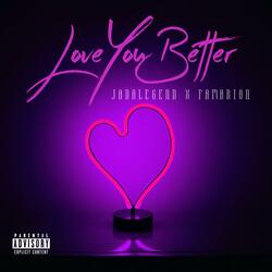 Love You Better (feat. Famarion)