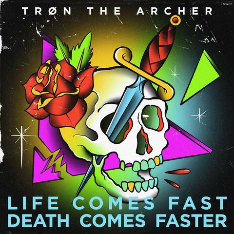 Life Comes Fast Death Comes Faster