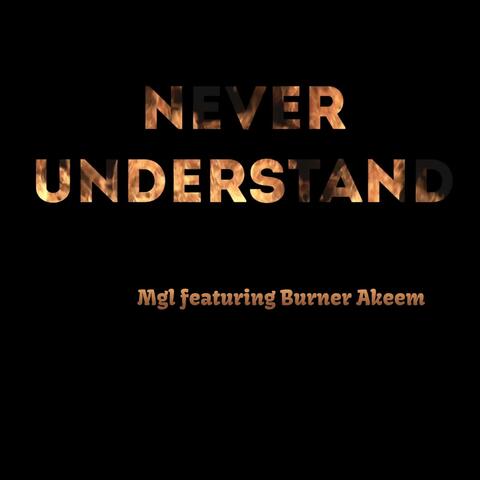 Never Understand (feat. Burner Akeem)