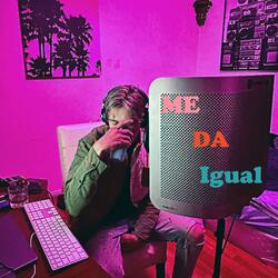Me Da Igual