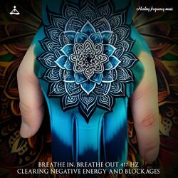 Breathe In, Breathe Out 417 Hz (Clearing Negative Energy and Blockages)