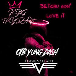 Betchu Gon' Love It (feat. Kyng Fryday & OTB Yung Dash)