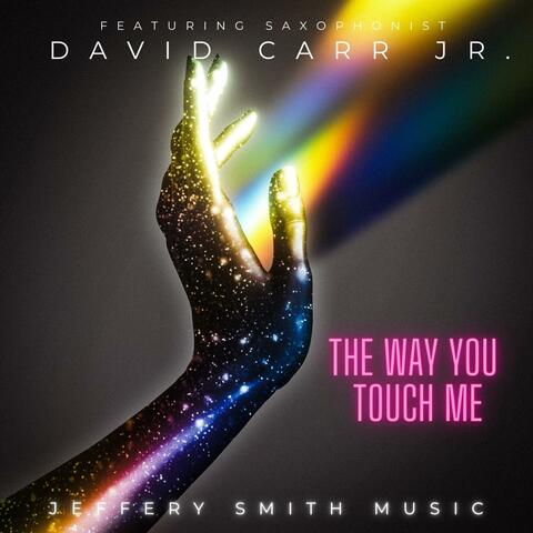 The Way You Touch Me (feat. David Carr Jr) [Saxophone Version]