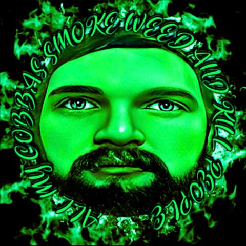 All My Cobbas Smoke Weed And Kill People