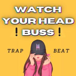 Watch your head buss