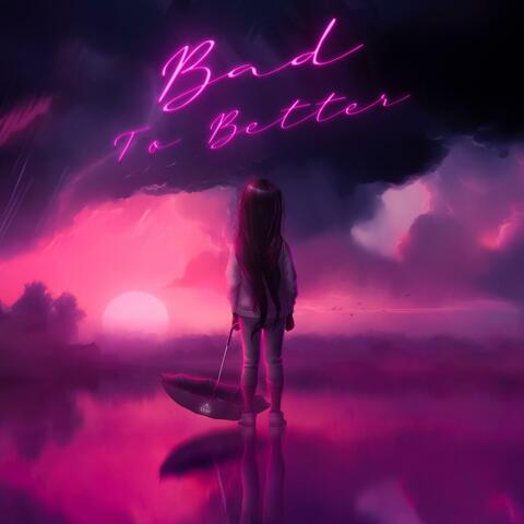 Bad to Better