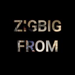 ZIGBIG FROM
