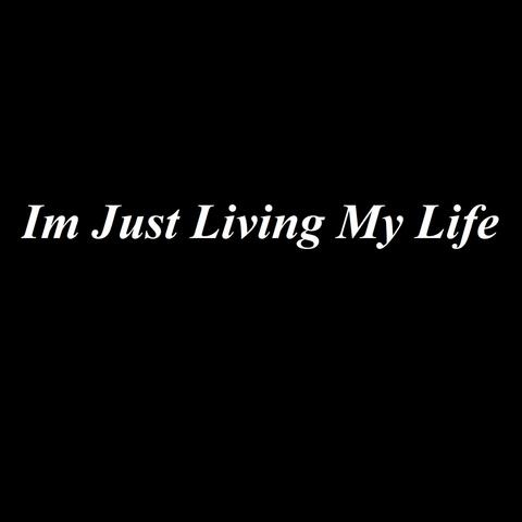 Im Just Living My Life
