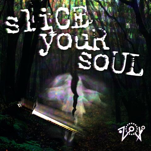 sliCE youR soUL