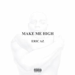 MAKE ME HIGH