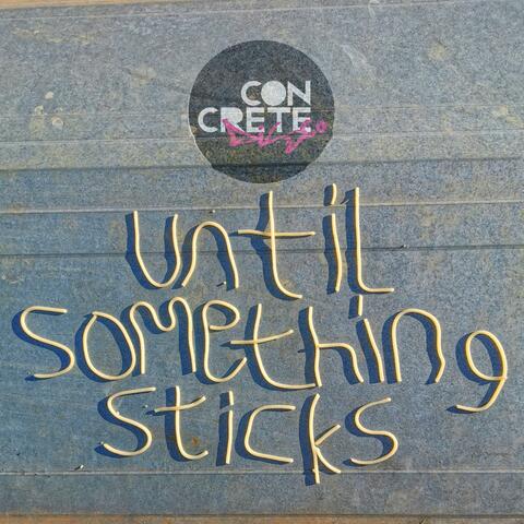 Until Something Sticks
