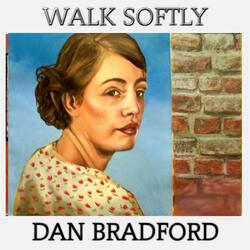 WALK SOFTLY
