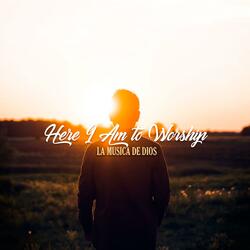 Here I Am to Worship (852 Hz)
