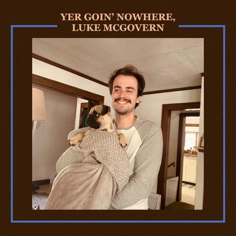 Yer Goin' Nowhere, Luke McGovern