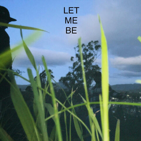 LET ME BE