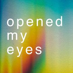 Opened My Eyes