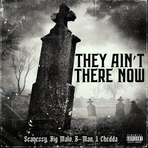 They Ain't There Now (feat. L-Chedda, B.I.G. Malo & G-Man Critical)