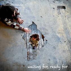 waiting for, ready for
