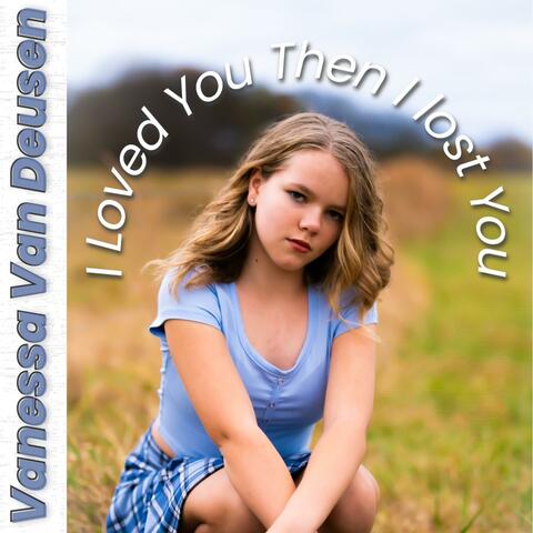 I Loved You Then I Lost You