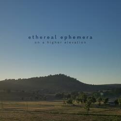 On A Higher Elevation (Ethereal Ephemera)