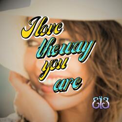 I Love The Way You Are
