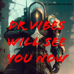DR VIBES WILL SEE YOU NOW