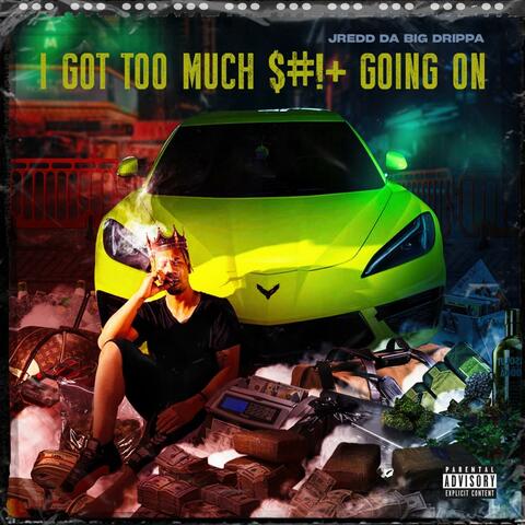 I Got Too Much $#!+ Going On