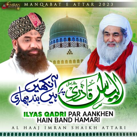 Ilyas Qadri Par Aankhen hain Band Hamari