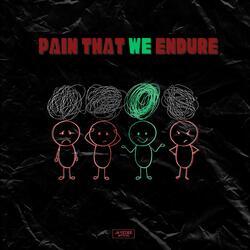 PAIN THAT WE ENDURE